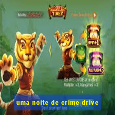 uma noite de crime drive